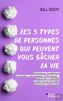 Bertrand.pt - Les 5 Types De Personnes Qui Peuvent Vous Gâcher La Vie : Apprendre À Identifier Et Gérer Les Narcissiques, Sociopathes Et Autres Personnalités Conflictuelles