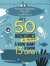 Les 50 Aventures De Vacances A Vivre Avant D'Avoir 13 Ans