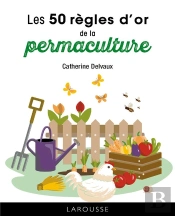 Les 50 Règles D'Or De La Permaculture