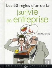 Les 50 Regles D'Or De La (Sur)Vie En Entreprise