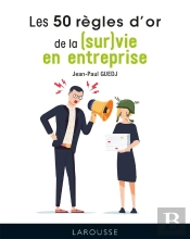 Les 50 Règles D'Or De La (Sur)Vie En Entreprise