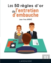 Les 50 Regles D'Or De L'Entretien D'Embauche