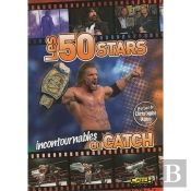 Les 50 Stars Incontournables Du Catch
