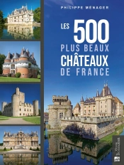 Les 500 Plus Beaux Châteaux De France