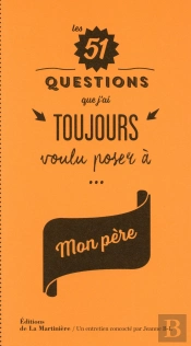 Les 51 Questions Que J'Ai Toujours Voulu Poser À Mon Père
