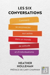 Les 6 Conversations : Comment Se Reconnecter Aux Autres Dans Un Monde De Solitude Et D'Individualisme