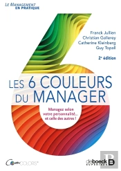 Les 6 Couleurs Du Manager ; Managez Selon Votre Personnalité... Et Celle Des Autres ! (2e Édition)