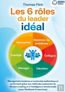 Bertrand.pt - Les 6 Rôles Du Leader Idéal : Management Moderne Et Leadership Authentique Et Performant Grâce Aux Méthodes Puissantes Du Modern Leading Et À L'Intelligence Émotionnelle (Avec Workbook & Exercices)