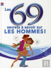 Les 69 Secrets À Savoir Sur Les Hommes !