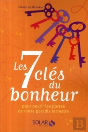 Les 7 Clés Du Bonheur ; Pour Ouvrir Les Portes De Notre Paradis Terrestre