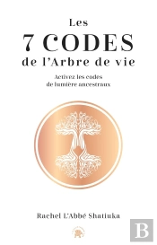 Les 7 Codes De L'Arbre De Vie : Activez Les Codes De Lumière Ancestraux