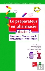 Les 7 Dossiers Du Preparateur En Pharmacie N.2 ; Botanique ; Pharmacognosie ; Phytotherapie ; Homéopathie