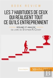 Les 7 Habitudes De Ceux Qui Réalisent Tout Ce Qu'Ils Entreprennent : Résumé Et Analyse Du Livre De Stephen R. Covey