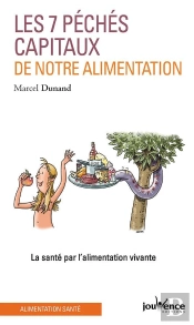 Les 7 Péchés Capitaux De Notre Alimentation ; La Santé Par L'Alimentation Vivante