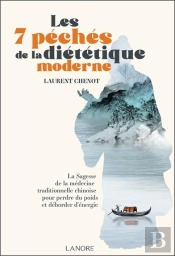 Les 7 Péchés De La Diététique Moderne : La Sagesse De La Médecine Traditionnelle Chinoise Pour Perdre Du Poids Et Déborder D'Énergie
