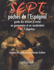 Les 7 Péchés De L'Espagnol - Guide Des Erreurs À Éviter En Grammaire Et En Vocabulaire En 7 Chapitres