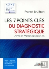 Les 7 Points Clés Du Diagnostic Stratégique ; Avec La Méthode Des Cas