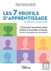 Les 7 Profils D'Apprentissage : Édition Parents : Comment Remotiver Votre Enfant À Travailler À L'École (Même Si Vous Pensez Avoir Tout Essayé)