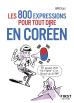 Les 800 Expressions Pour Tout Dire En Coréen