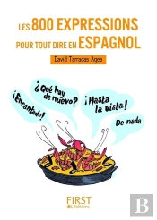 Les 800 Expressions Pour Tout Dire En Espagnol