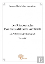 Les 9 Redoutables Pionniers Militaires Artificiels - T.Iv