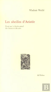 Les Abeilles D'Aristee ; Essai Sur Le Destin Actuel Des Lettres Et Des Arts