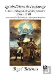 Les Abolitins De L'Esclavage Aux Antilles Er En Guyane Francaises 1794-1848