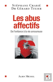 Les Abus Affectifs ; De L'Enfance À La Vie Amoureuse