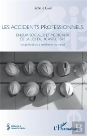 Les Accidents Professionnels - Enjeux Sociaux Et Medicaux De La Loi Du 10 Avril 1898 - Les Preludes