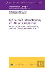 Les Accords Internationaux De L'Union Européenne ; Relations Extérieures (3e Édition)