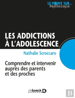Bertrand.pt - Les Addictions À L'Adolescence ; Comprendre Et Intervenir Auprès Des Parents Et Des Proches