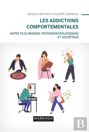 Les Addictions Comportementales : Aspects Cliniques, Psychopathologiques Et Sociétaux (2e Édition)