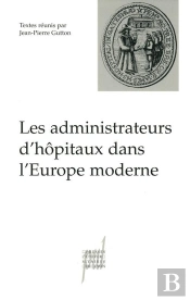 Les Administrateurs D'Hopitaux Dans L'Europe Moderne - Actes De La Table Ronde Du 7 Decembre 2000