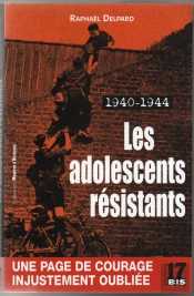 Les Adolescents Résistants. 1940-1944