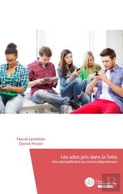 Les Ados Pris Dans La Toile ; Des Cyberaddictions Aux Techno-Dépendances