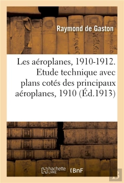 Bertrand.pt - Les Aeroplanes, 1910-1912. Etude Technique Avec Plans Cotes Des Principaux Aeroplanes, 1910
