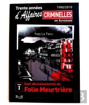 Les Affaires Criminelles En Auvergne Tome 1 : Sept Déchaînements De Folie Meurtrière