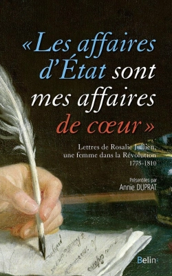 Bertrand.pt - Les Affaires D'État Sont Mes Affaires De Coeur ; Rosalie Jullien, Une Femme Dans La Révolution ; Lettres, 1775-1810