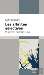 Les Affinites Selectives : Un Parcours Historiographique