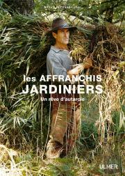 Les Affranchis Jardiniers ; Un Rêve D'Autarcie