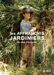 Les Affranchis Jardiniers ; Un Rêve D'Autarcie
