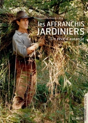 Les Affranchis Jardiniers ; Un Rêve D'Autarcie