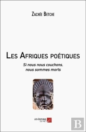 Les Afriques Poétiques : Si Nous Nous Couchons, Nous Sommes Morts