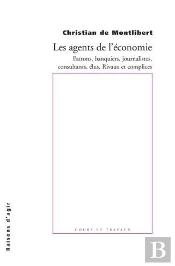 Les Agents De L'Économie ; Patrons, Banquiers, Journalistes, Consultants...