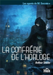 Les Agents De M. Socrate T.1 ; La Confrérie De L'Horloge