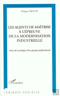 Bertrand.pt - Les Agents De Maitrise A L'Epreuve De La Modernisation Industrielle