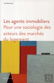 Les Agents Immobiliers ; Pour Une Sociologie Des Acteurs Des Marchés Du Logement