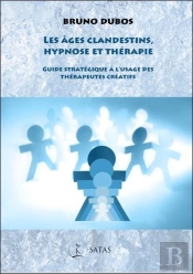 Les Âges Clandestins, Hypnose Et Thérapie : Guide Stratégique À L'Usage Des Thérapeutes Créatifs