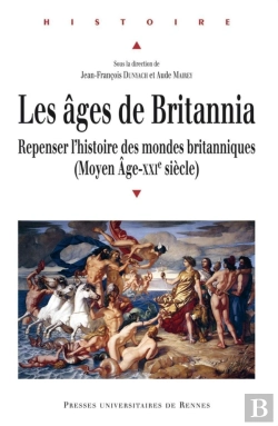 Bertrand.pt - Les Âges De Britannia ; Repenser L'Histoire Des Mondes Britanniques (Moyen Age-Xxie Siècle)