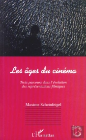 Les Ages Du Cinema ; Trois Parcours Dans L'Evolution Des Representations Filmiques